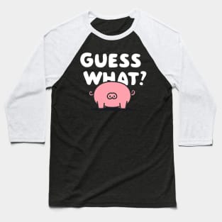 Guess What Pig Butt Baseball T-Shirt